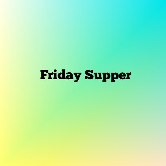 Creative Gathering: Friday Dinner